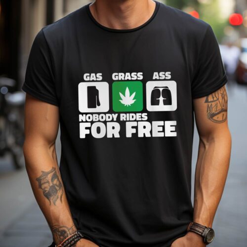 Tricou Gas Grass Ass Nobody Rides For Free