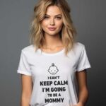 Tricou I Can’t Keep Calm I’m Going To Be A Mommy