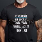 Tricou Pensionar Am lucrat toata viata pentru acest tricou