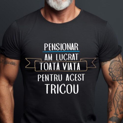 Tricou Pensionar Am lucrat toata viata pentru acest tricou