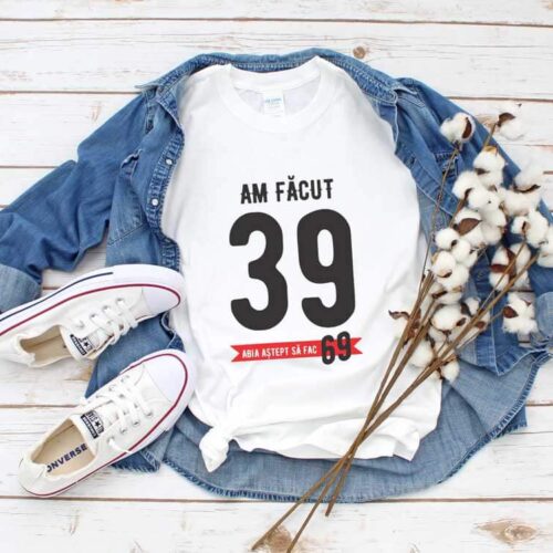 Tricou Personalizat Am facut 39 Abia astept sa fac 69