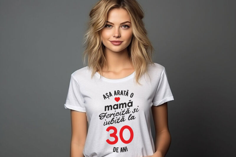 Tricou personalizat Așa arată o mamă fericită și iubită la 30 de ani