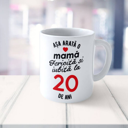 Cană Personalizata Așa arată o Mamă fericită și iubită la 20 de ani