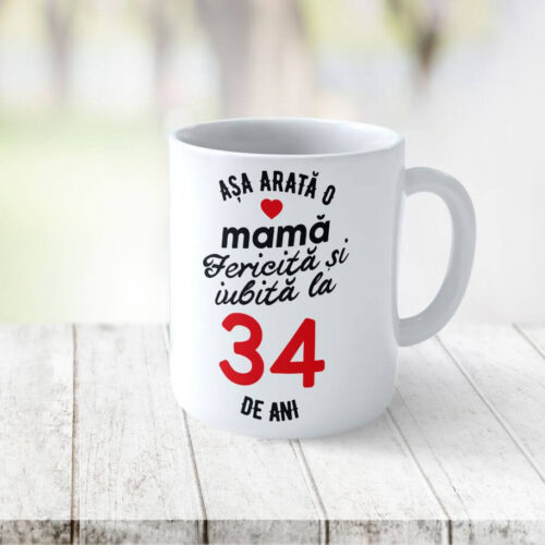 Cană Personalizata Așa arată o Mamă fericită și iubită la 34 de ani