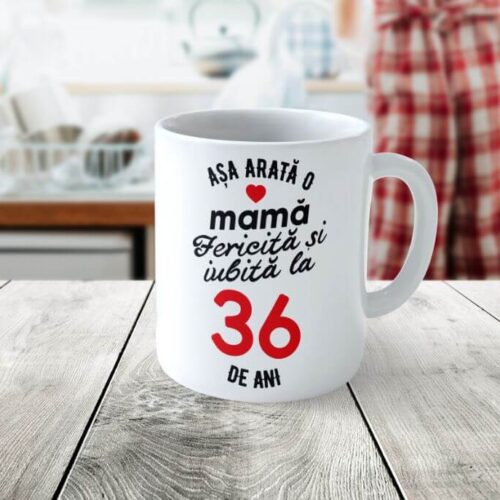 Cană Personalizata Așa arată o Mamă fericită și iubită la 36 de ani