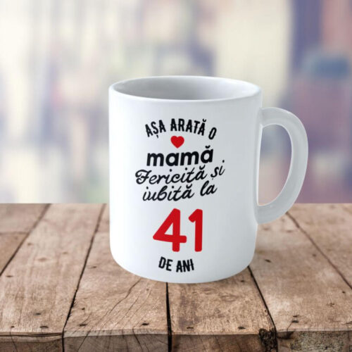Cană Personalizata Așa arată o Mamă fericită și iubită la 41 de ani
