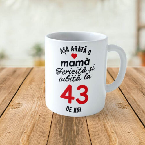 Cană Personalizata Așa arată o Mamă fericită și iubită la 43 de ani
