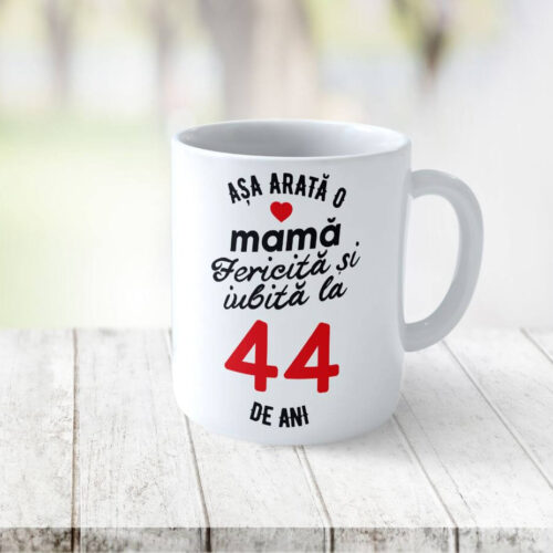 Cană Personalizata Așa arată o Mamă fericită și iubită la 44 de ani