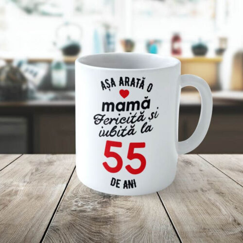 Cană Personalizata Așa arată o Mamă fericită și iubită la 55 de ani