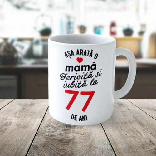 Cană Personalizata Așa arată o Mamă fericită și iubită la 77 de ani
