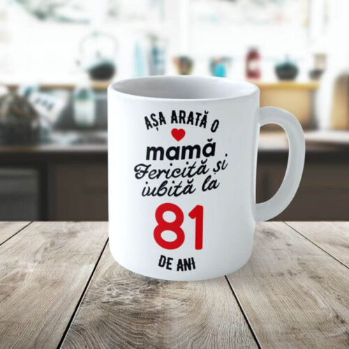 Cană Personalizata Așa arată o Mamă fericită și iubită la 81 de ani