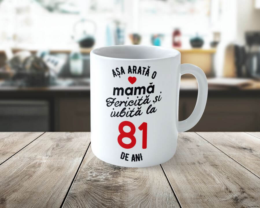 Cană Personalizata Așa arată o Mamă fericită și iubită la 81 de ani
