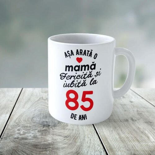 Cană Personalizata Așa arată o Mamă fericită și iubită la 85 de ani