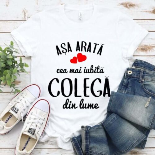 TRICOU PERSONALIZAT asa arata cea mai iubita COLEGA din lume