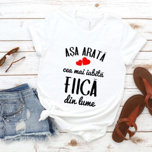 TRICOU PERSONALIZAT asa arata cea mai iubita FIICA din lume