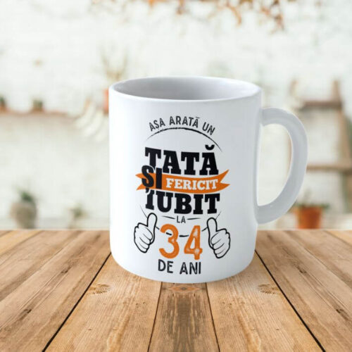 Cană Personalizată Așa arată un tată fericit si iubit la 34 de ani