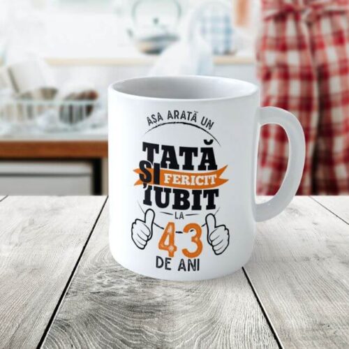 Cană Personalizată Așa arată un tată fericit si iubit la 43 de ani