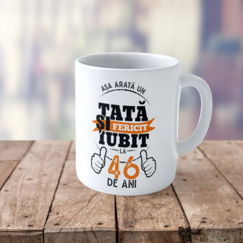 Cană Personalizată Așa arată un tată fericit si iubit la 46 de ani