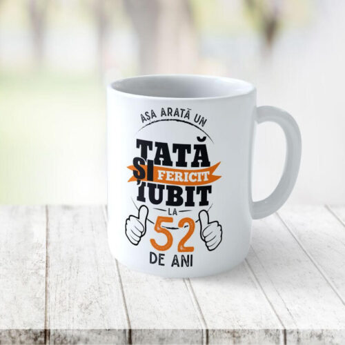 Cană Personalizată Așa arată un tată fericit si iubit la 52 de ani