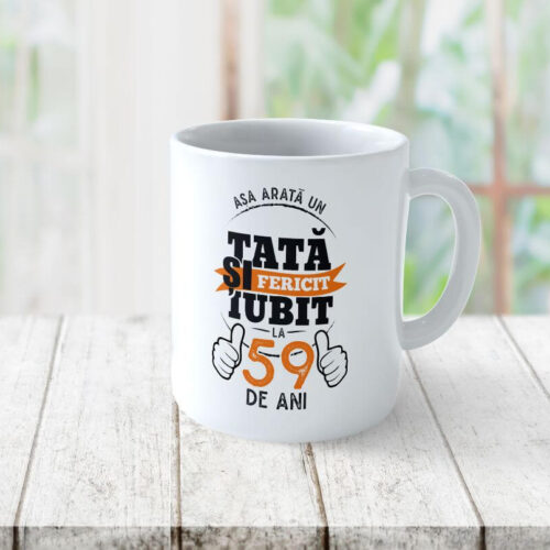 Cană Personalizată Așa arată un tată fericit si iubit la 59 de ani