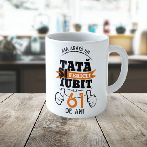 Cană Personalizată Așa arată un tată fericit si iubit la 61 de ani