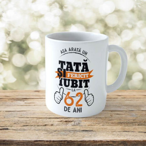 Cană Personalizată Așa arată un tată fericit si iubit la 62 de ani