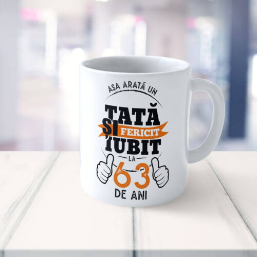 Cană Personalizată Așa arată un tată fericit si iubit la 63 de ani