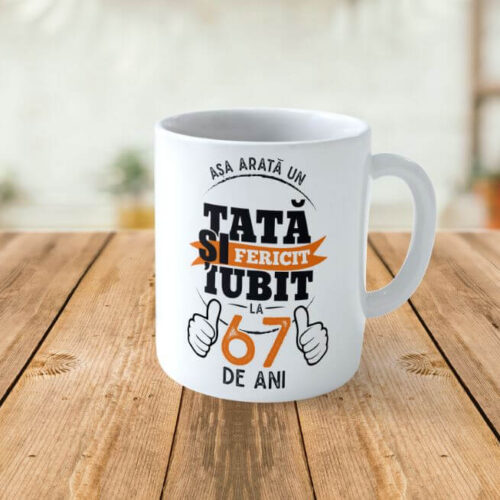 Cană Personalizată Așa arată un tată fericit si iubit la 67 de ani