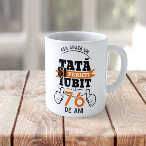 Cană Personalizată Așa arată un tată fericit si iubit la 76 de ani