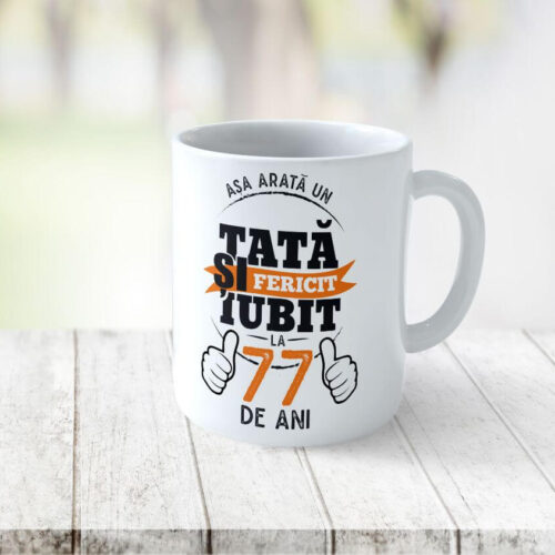 Cană Personalizată Așa arată un tată fericit si iubit la 77 de ani