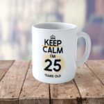 Cană personalizată Keep Calm I'm 25 years old