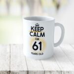Cană personalizată Keep Calm I'm 61 years old