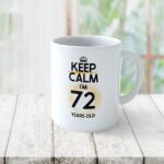 Cană personalizată Keep Calm I'm 72 years old