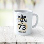 Cană personalizată Keep Calm I'm 73 years old