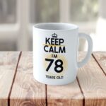 Cană personalizată Keep Calm I'm 78 years old