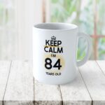 Cană personalizată Keep Calm I'm 84 years old
