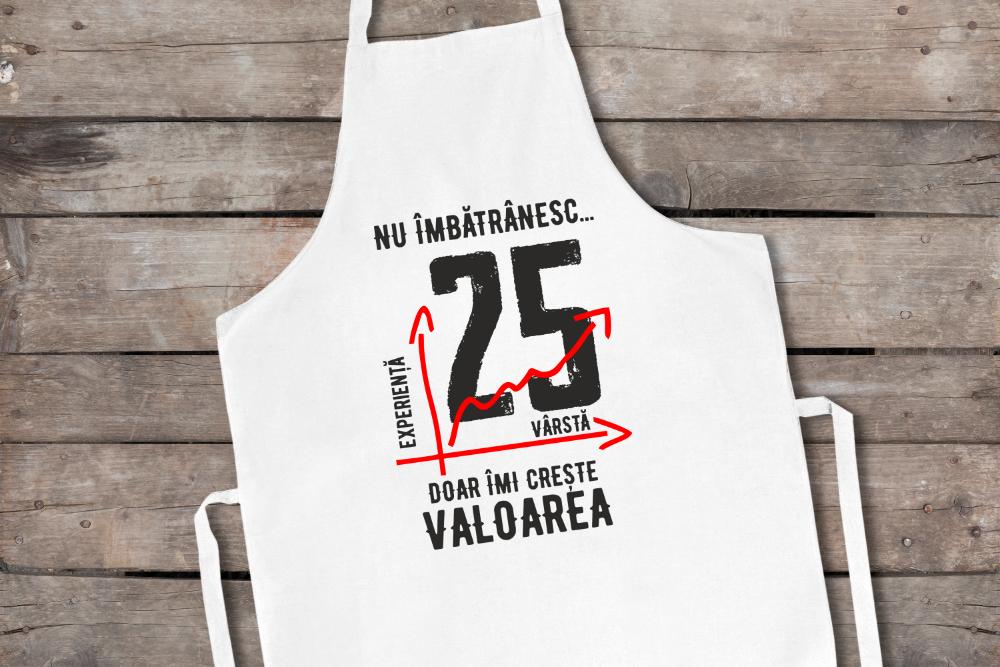 Șorț Personalizat Nu îmbătrânesc doar îmi crește valoarea 25 ani