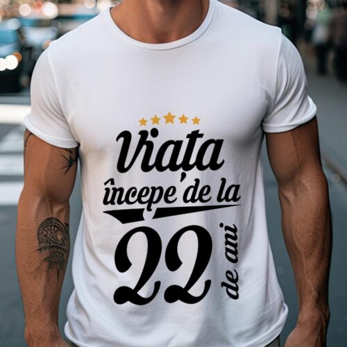 Tricou Personalizat Viața începe la 22 de ani