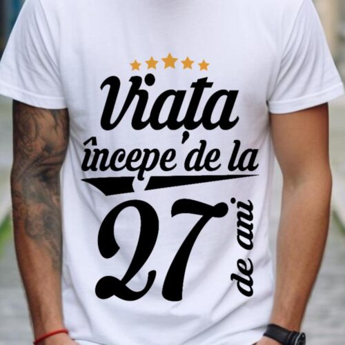 Tricou Personalizat Viața începe la 27 de ani
