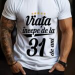 Tricou Viata incepe la 31 de ani
