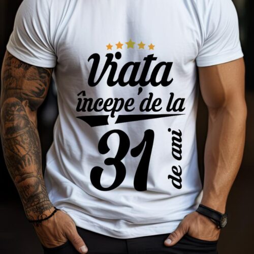 Tricou Personalizat Viața începe la 31 de ani