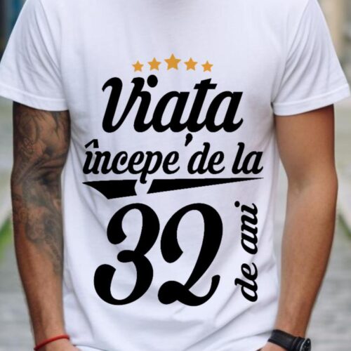 Tricou Personalizat Viața începe la 32 de ani
