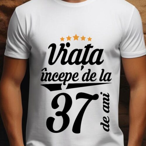 Tricou Personalizat Viața începe la 37 de ani