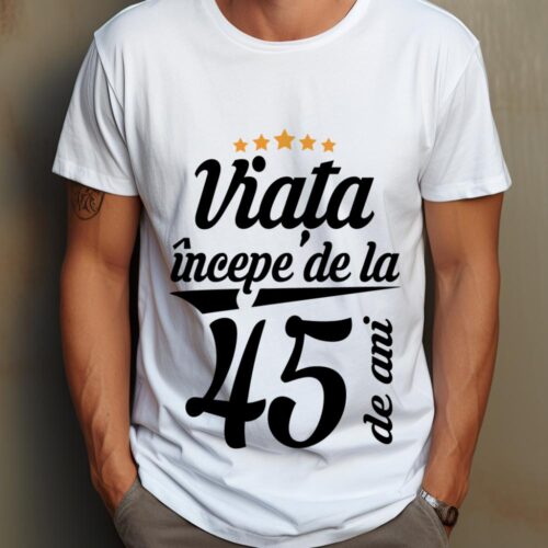 Tricou Personalizat Viața începe la 45 de ani