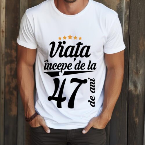 Tricou Personalizat Viața începe la 47 de ani