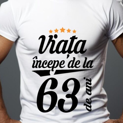 Tricou Personalizat Viața începe la 63 de ani