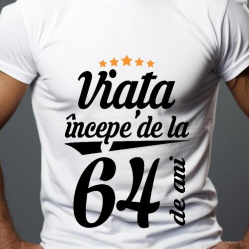 Tricou Personalizat Viața începe la 64 de ani