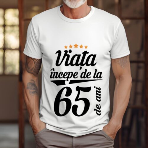 Tricou Personalizat Viața începe la 65 de ani