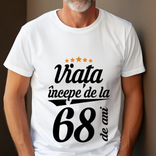 Tricou Personalizat Viața începe la 68 de ani