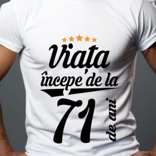 Tricou Personalizat Viața începe la 71 de ani